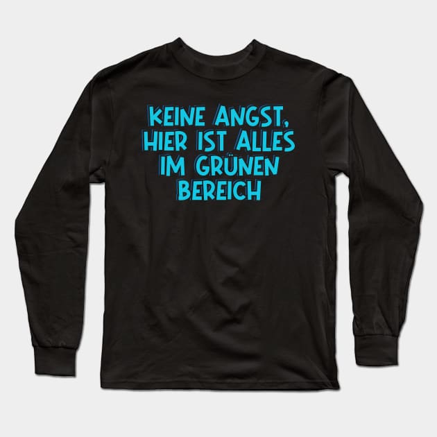 Don’t Worry, Everything is Under Control (in German) Long Sleeve T-Shirt by ardp13